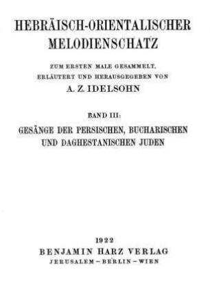 Gesänge der persischen, bucharischen und daghestanischen Juden / zum ersten Male gesammelt, erl. und hrsg. von A. Z. Idelsohn