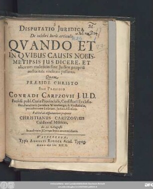 Disputatio Iuridica De celebri Iuris articulo Quando Et In Quibus Causis Nobismetipsis Ius Dicere, Et aliorum maleficia sine Iudice propria auctoritate vindicare possimus