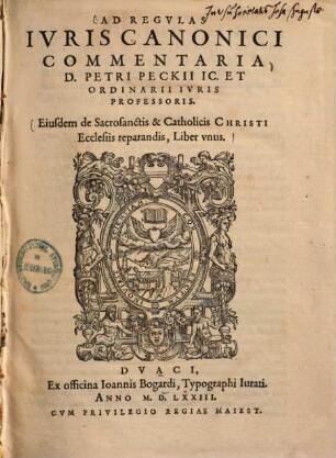 Ad Regvlas Ivris Canonici Commentaria D. Petri Peckii Ic. Et Ordinarii Ivris Professoris