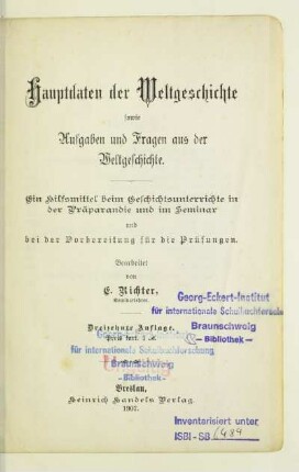 Hauptdaten der Weltgeschichte sowie Aufgaben und Fragen aus der Weltgeschichte : ein Hilfsmittel beim Geschichtsunterrichte in der Präparandie und im Seminar und bei der Vorbereitung für die Prüfungen