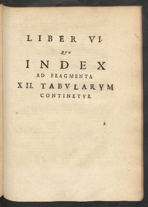 Liber VI. Quo Index Ad Fragmenta XII. Tabularum Continetur.