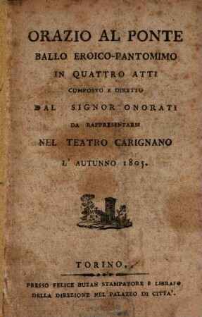 Orazio al Ponte : ballo eroico-pantomimo in quattro atti ; da rappresentarsi nel Teatro Carignano l'autunno 1805