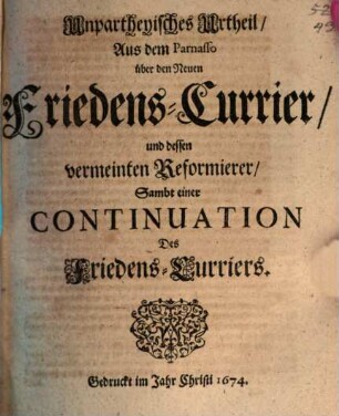 Unpartheyisches Urtheil Aus dem Parnasso über den Neuen Friedens-Currier und dessen vermeinten Reformierer : Sambt einer Continuation Des Friedens-Curriers