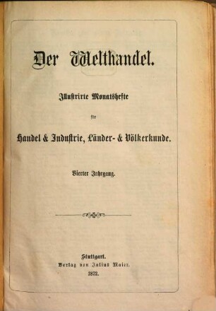 Der Welthandel : illustrirte Monatshefte für Handel und Industrie, Länder- und Völkerkunde. 4, 4. 1872