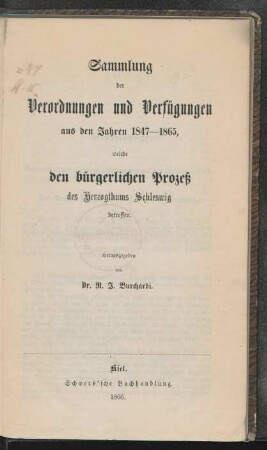 Sammlung der Verordnungen und Verfügungen aus den Jahren 1847 - 1865, welche den bürgerlichen Proceß des Herzogthums Schleswig betreffen