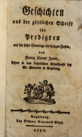 Geschichten aus der göttlichen Schrift : für Predigten auf die sechs Sonntage der heiligen Fasten