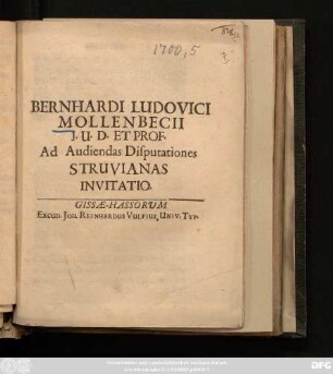 Bernhardi Ludovici Mollenbecii I. U. D. Et Prof. Ad Audiendas Disputationes Struvianas Invitatio : [Publ. D. XX. Iunii Anno MDCC.]