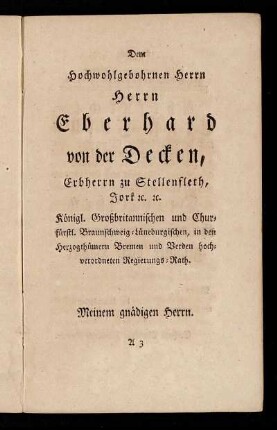 Dem Hochwohlgebohrnen Herrn Herrn Eberhard von der Decken, Erbherrn zu Stellenfleth, Jork [...] Königl. Großbritannischen und Churfürstl. Braunschweig-Lüneburgischen [...]