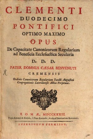 Clementi Duodecimo Pontifici Optimo Maximo Opus De Capacitate Canonicorum Regularium ad Beneficia Ecclesiastica Secularia
