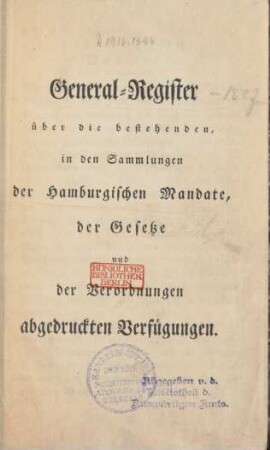 General-Register über die bestehenden, in den Sammlungen der hamburgischen Verordnungen, wie auch der früheren Mandate und Gesetze abgedruckten Verfügungen