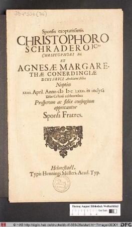 Sponsis exoptatissimis Christophoro Schradero JCto Christophori Fil. Et Agnesae Margarethae Conerdingiae Dieterici Archiatri Filiae Nuptias XXIII. April. Anno MDCLXXII. in inclyta Urbe Cellensi celebrantibus