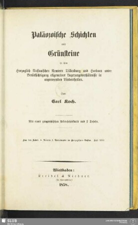 Paläozoische Schichten und Grünsteine : in den Herzoglich Nassauischen Aemtern Dillenburg und Herborn unter Berücksichtigung allgemeiner Lagerungsverhältnisse in angrenzenden Ländertheilen; mit einer geognostische Uebersichtskarte und 2 Tafeln