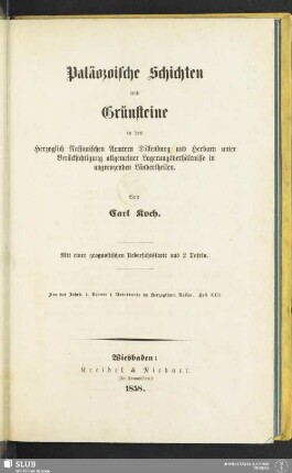 Paläozoische Schichten und Grünsteine : in den Herzoglich Nassauischen Aemtern Dillenburg und Herborn unter Berücksichtigung allgemeiner Lagerungsverhältnisse in angrenzenden Ländertheilen; mit einer geognostische Uebersichtskarte und 2 Tafeln