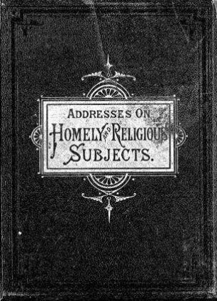 Addresses on homely and religious subjects, delivered before the children of the Hebrew Orphan Asylum / by Hermann Baar