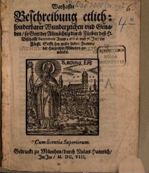 Warhaffte Beschreibung etlich: sonderbarer Wunderzeichen und Genaden, so Gott der Allmächtig durch Fürbitt deß H. Bischoffe Bennonis Anno 1606. und 7. Jar, im Fürstl. Stifft bey unser lieben Frawen, der Hauptstatt München gewürcket