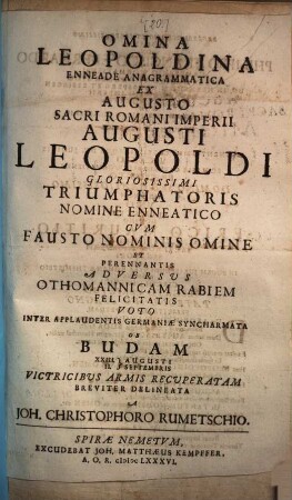Omina Leopoldina enneade anagrammatica ex augusto ... Leopoldi ... nomine enneatico ... ob Budam XXIII. Augusti - II. Septembris ... recuperatam breviter delineata
