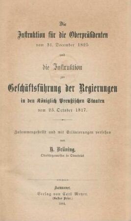 Die Instruktion für die Oberpräsidenten vom 31. December 1825 und die Instruktion zur Geschäftsführung der Regierungen in den Königlich Preußischen Staaten vom 23. October 1817