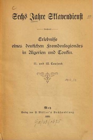 Sechs Jahre Sklavendienst : Erlebnisse e. dt. Fremdenlegionärs in Algerien und Tonkin