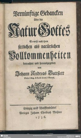 Vernünftige Gedancken über die Natur Gottes So wohl nach ihren sittlichen als natürlichen Vollkommenheiten