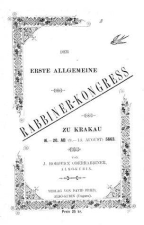 Der erste allgemeine Rabbiner-Kongress zu Krakau : 16.-20. Ab (9.-13. Aug.) 5663 / von J. Horovicz