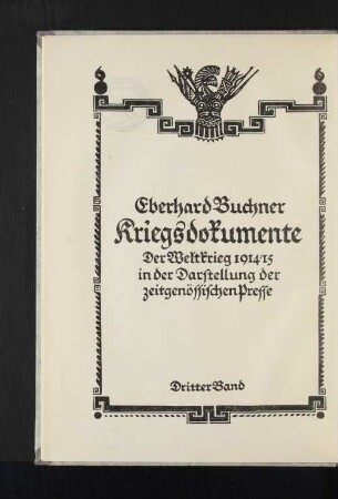 Bd. 3: Von der ersten Besetzung Suwalkis bis zur Eroberung Antwerpens : der Weltkrieg 1914 in der Darstellung der zeitgenössischen Presse