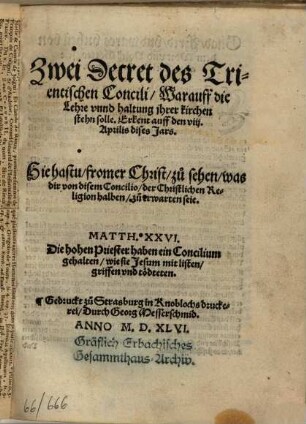 Zwei Decret des Trientischen Concili Warauff die Lehre unnd haltung ihrer kirchen stehn solle : Erkent auff den VIII. Aprilis dises Jars ; Hie hastu fromer Christ zu sehen, was dir von disem Concilio ... zu erwarten seie