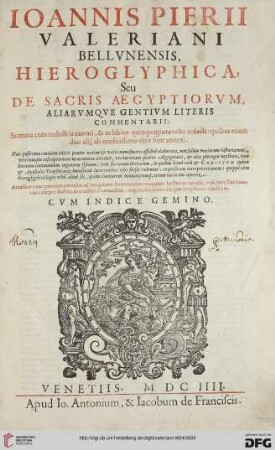 Ioannis Pierii Valeriani Bellvnensis, Hieroglyphica, Seu De Sacris Aegyptiorvm, Aliarvmqve Gentivm Literis Commentarii : Summa cum industria exarati, & in libros quinquaginta octo redacti ...