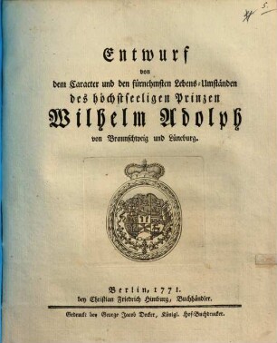Entwurf von dem Caracter und den fürnehmsten Lebens-Umständen des höchstseeligen Prinzen Wilhelm Adolph von Braunschweig und Lüneburg