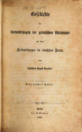 Geschichte der Entwickelungen der griechischen Philosophie und ihrer Nachwirkungen im römischen Reiche. 1
