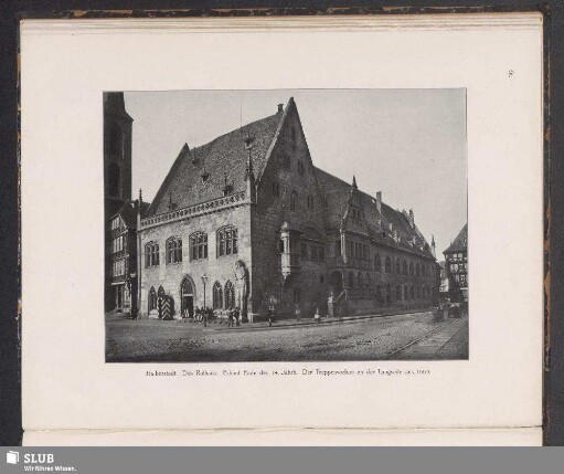 Halberstadt. Das Rathaus. Erbaut Ende des 14. Jahrh. Der Treppenvorbau an der Langseite aus 1663