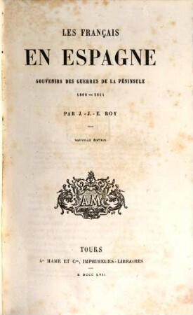 Les Français en Espagne - souvenirs des guerres de la Péninsule - 1808 - 1814 : par Jean-Just-Etienne Roy. Aus Bibliothèque des écoles chrétiennes