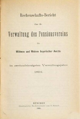 Rechenschaftsbericht über die Verwaltung des Pensionsvereins für Wittwen und Waisen Bayerischer Aerzte. 42. 1894