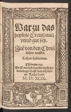 Warzu das || heylige Creütz nütz || vnnd gut sey.|| Jtẽ von den Christ||lichen waffen.|| Caspar Huberinus.|| ... ||