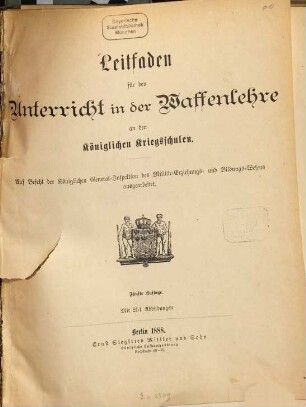 Leitfaden für den Unterricht in der Waffenlehre an den Königlichen Kriegsschulen : Auf Befehl der Königlichen General-Inspektion des Militär-Erziehungs- und Bildungs-Wesens ausgearbeitet. Mit 251 Abbildungen