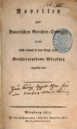 Novellen zur Bairischen Gerichts-Ordnung sowie solche dermal in dem königl. baier. Großherzogthum Würzburg eingeführt sind