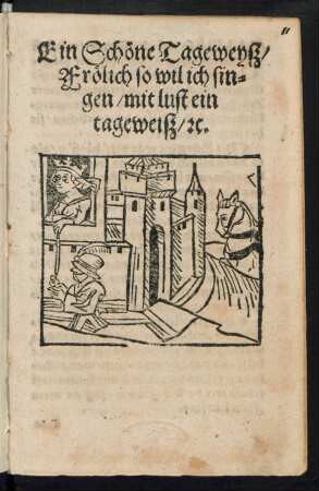 Ein Schœne Tageweyß/|| Frœlich so wil ich sin=||gen/ mit lust ein || tageweiß/ [et]c.||