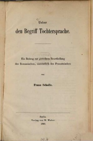 Ueber den Begriff Tochtersprache : ein Beitrag zur gerechten Beurtheilung des Romanischen, namentlich des Französischen
