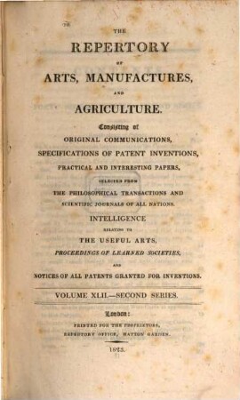 The repertory of arts, manufactures, and agriculture : consisting of original communications, specifications of patent inventions, practical and interesting papers, selected from the philosophical transactions and scientific journals of all nations. 42. 1822/23 = Nr. 247 - 252