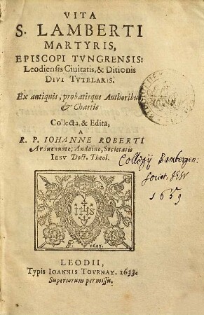 Vita S. Lamberti Martyrio, Episcopi Tungrensis ... : [Ex antiquis ... Authoribus, & Chartis collecta ...]
