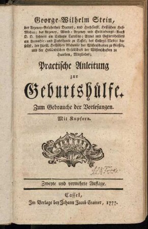 George Wilhelm Stein, der Arzeney-Gelahrtheit Doctors, ... Practische Anleitung zur Geburtshülfe : Zum Gebrauche der Vorlesungen ; Mit Kupfern