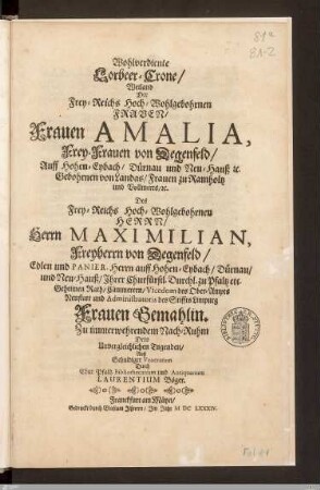 Wohlverdiente Lorbeer-Crone, Weiland Der ... Frauen Amalia, Frey-Frauen von Degenfeld ... Gebohrnen von Landas ... Des ... Herrn Maximilian, Freyherrn von Degenfeld ... Gemahlin