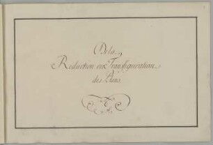 SUITE DES PRINCIPES DE LA GEOMETRIE : Titelblatt in französischer Sprache, Prinz Karl Christian Joseph von Sachsen, 1749. Feder/Papier. 31,9 x 47,5 cm. Bez.: "De la Reduction ou Transfiguration des Plans."