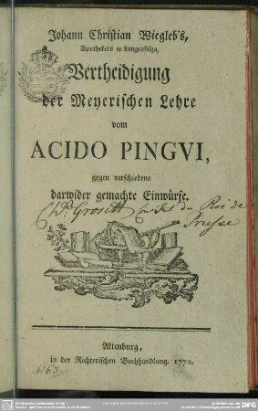 Johann Christian Wiegleb's, Apothekers in Langensalza, Vertheidigung der Meyerischen Lehre vom Acido Pingui : gegen verschiedene darwider gemachte Einwürfe