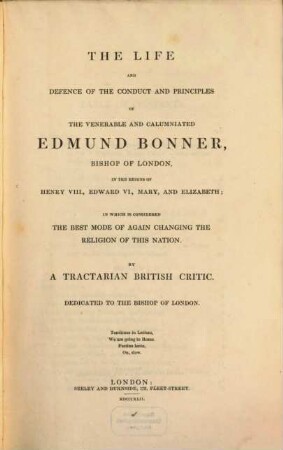 The Life and Defence of the conduct and principles of the venerable and calumniated Edmund Bonner, Bishop of London in the Reigns of Henry VIII Edward VI, Mary and Elizabeth