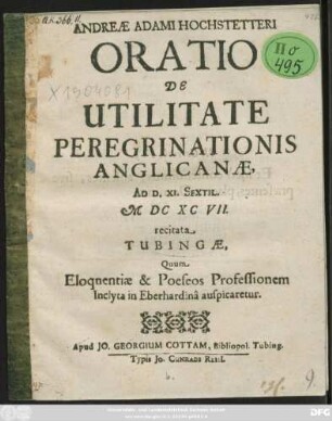 Andreae Adami Hochstetteri Oratio De Utilitate Peregrinationis Anglicanae : Ad D. XI. Sextil. MDCXCVII. recitata Tubingae, Quum Eloquentiae & Poeseos Professionem Inclyta in Eberhardina auspicaretur