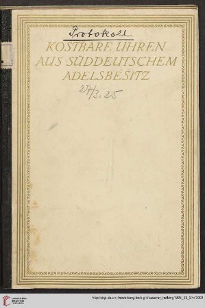 Ausstellung / Paul Cassirer ; Hugo Helbing: Kostbare Uhren aus süddeutschem Adelsbesitz : Ausstellung: 22.-26.3. ; Versteigerung: 27.3.1925 bei Paul Cassirer, Berlin