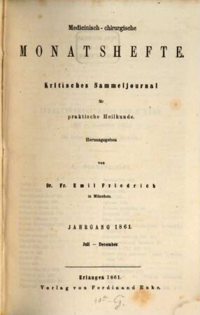 Medicinisch-chirurgische Monatshefte : kritisches Sammeljournal für praktische Heilkunde. 1861,[2] = Juli - Dec.
