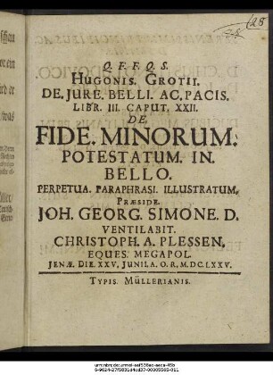 Hugonis. Grotii. De. Iure. Belli. Ac. Pacis. Libr. III. Caput. XXII. De. Fide. Minorum. Potestatum. In. Bello. Perpetua. Paraphrasi. Illustratum.