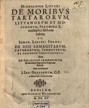 Michalonis Litvani De Moribvs Tartarorvm, Litvanorvm Et Moschorvm, Fragmina X. multiplici Historia referta