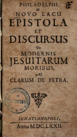 Philadelphi de Novo Lacu epistola et discursus de modernis Jesuitarum moribus ad Clarum de Petra